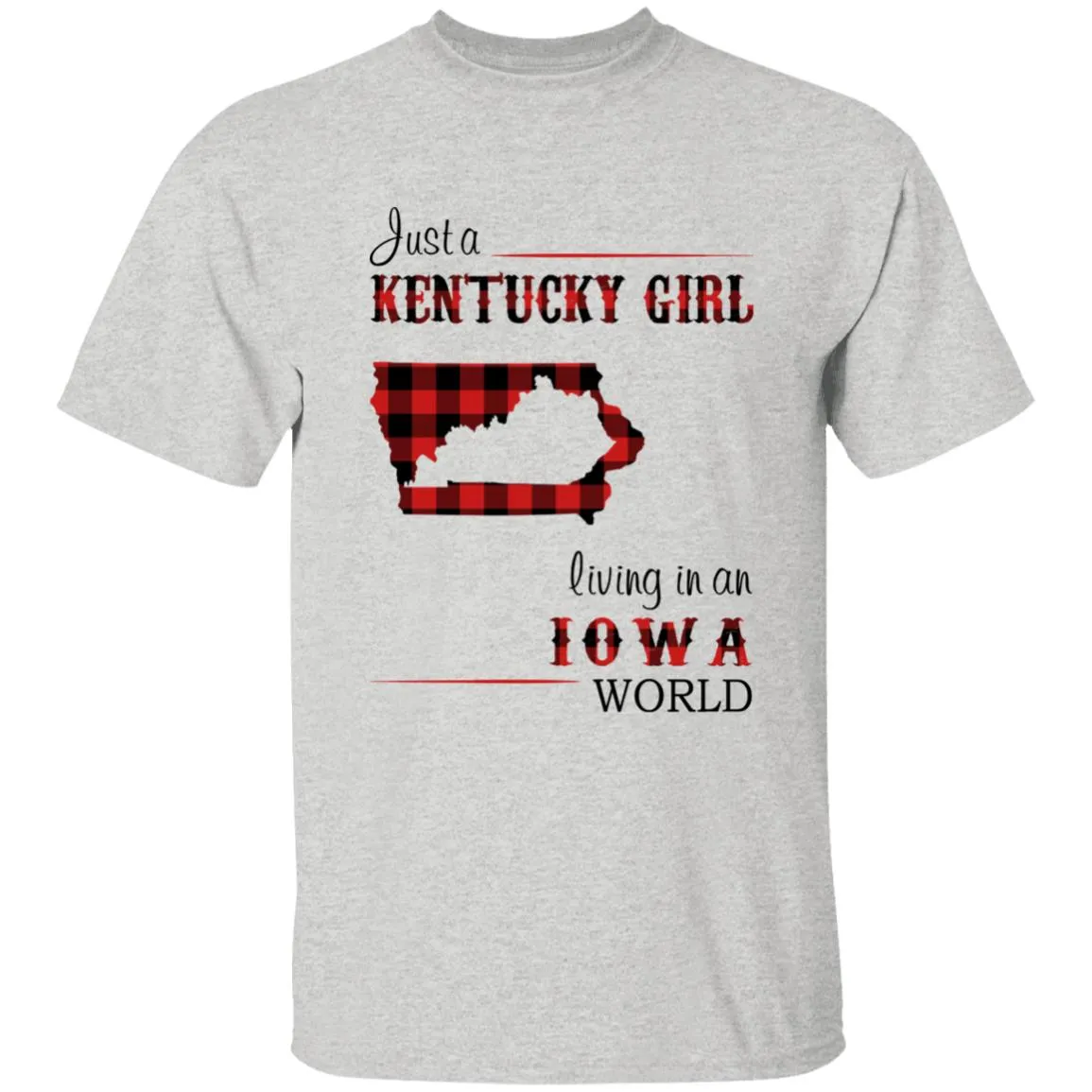 Just A Kentucky Girl Living In An Iowa World T-shirt