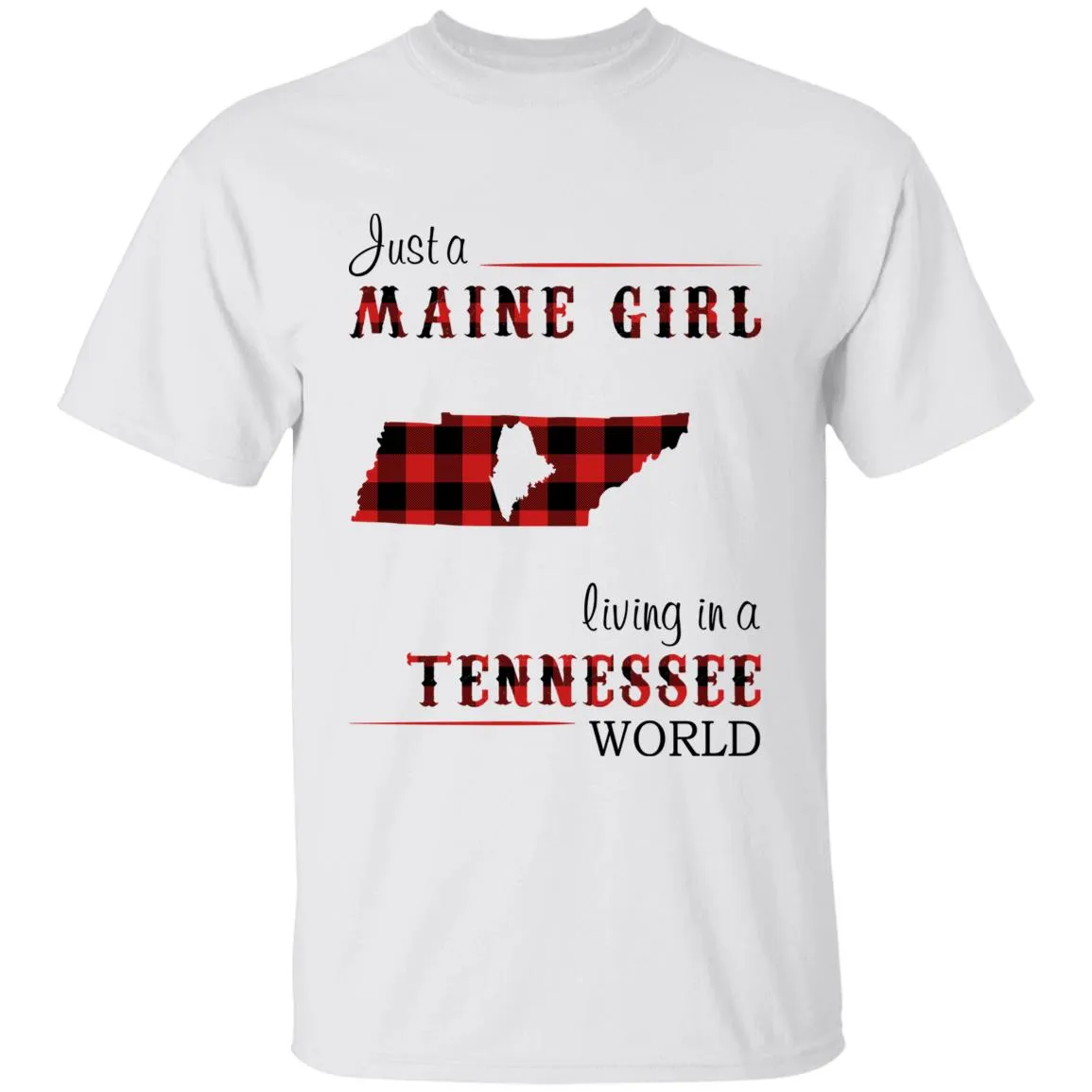 Just A Maine Girl Living In A Tennessee World T-shirt