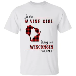 Just A Maine Girl Living In A Wisconsin World T-shirt