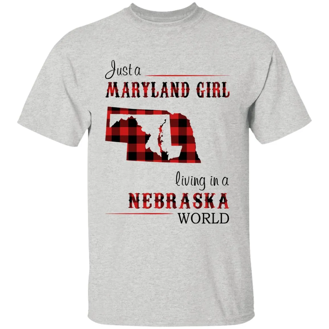 Just A Maryland Girl Living In A Nebraska World T-shirt
