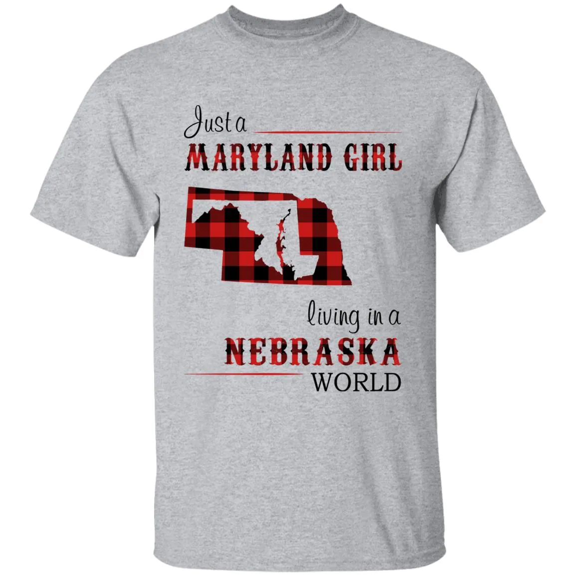 Just A Maryland Girl Living In A Nebraska World T-shirt