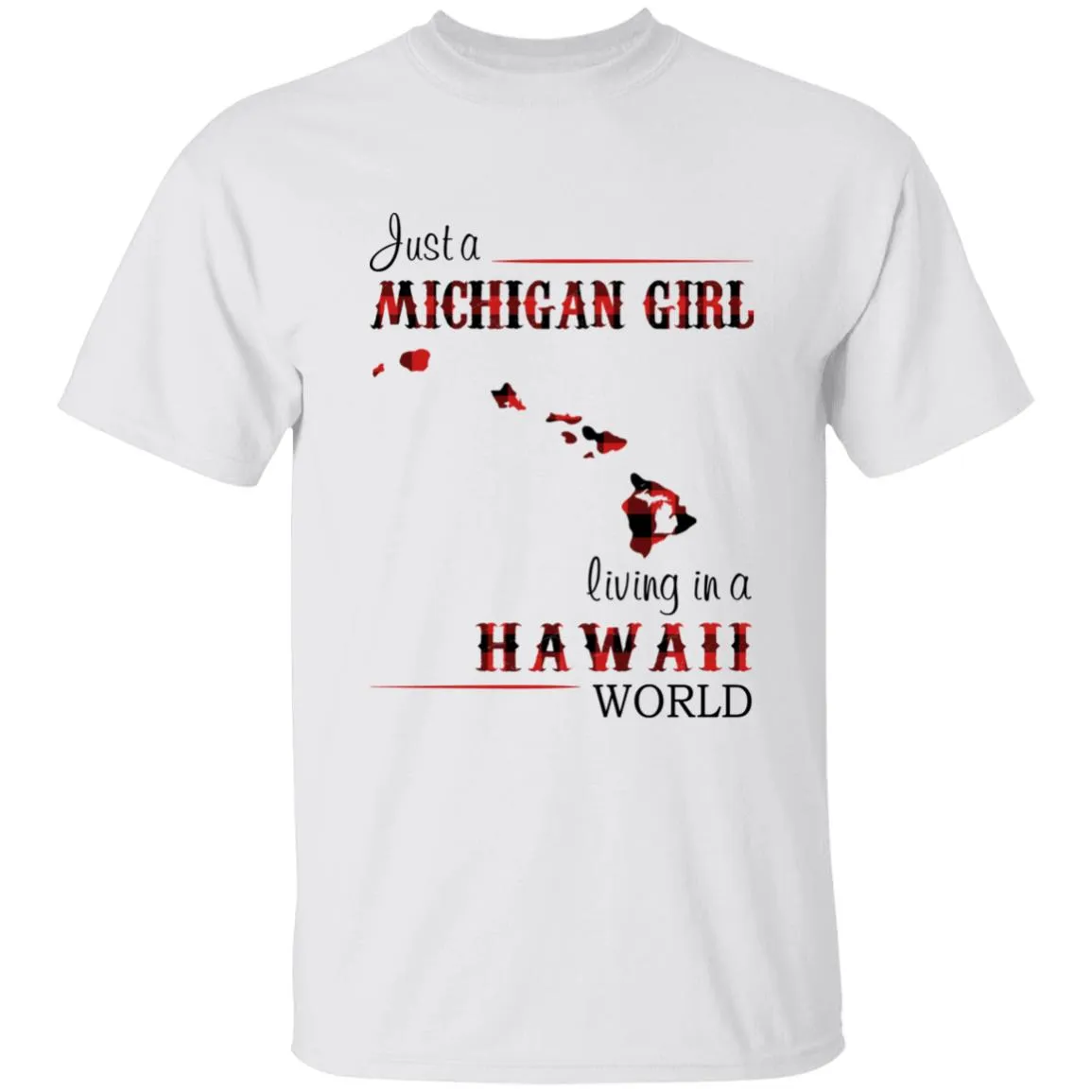 Just A Michigan Girl Living In A Hawaii World T-shirt