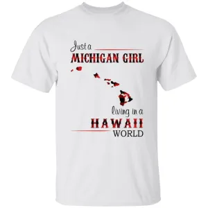 Just A Michigan Girl Living In A Hawaii World T-shirt