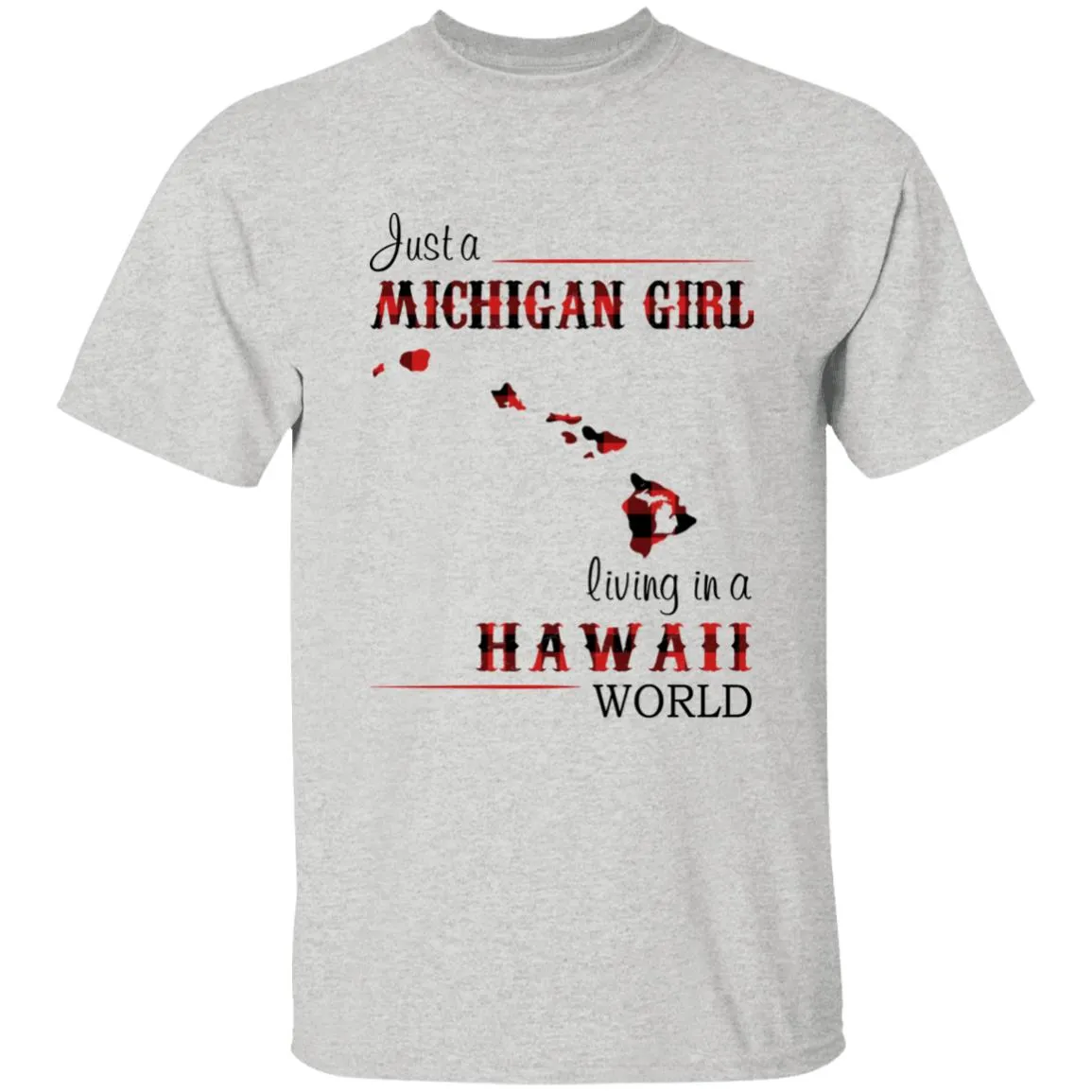 Just A Michigan Girl Living In A Hawaii World T-shirt