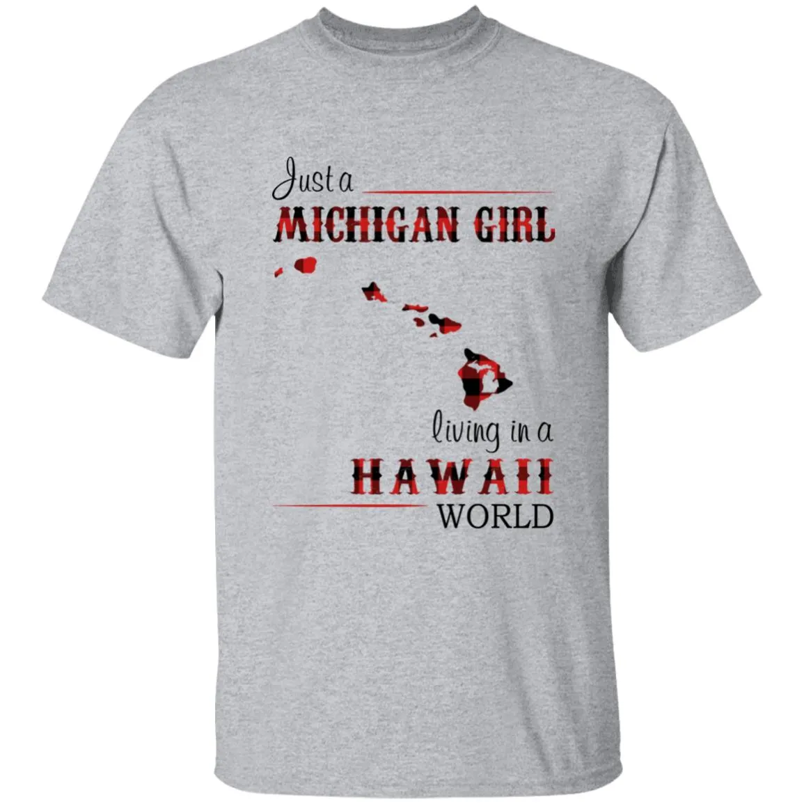 Just A Michigan Girl Living In A Hawaii World T-shirt
