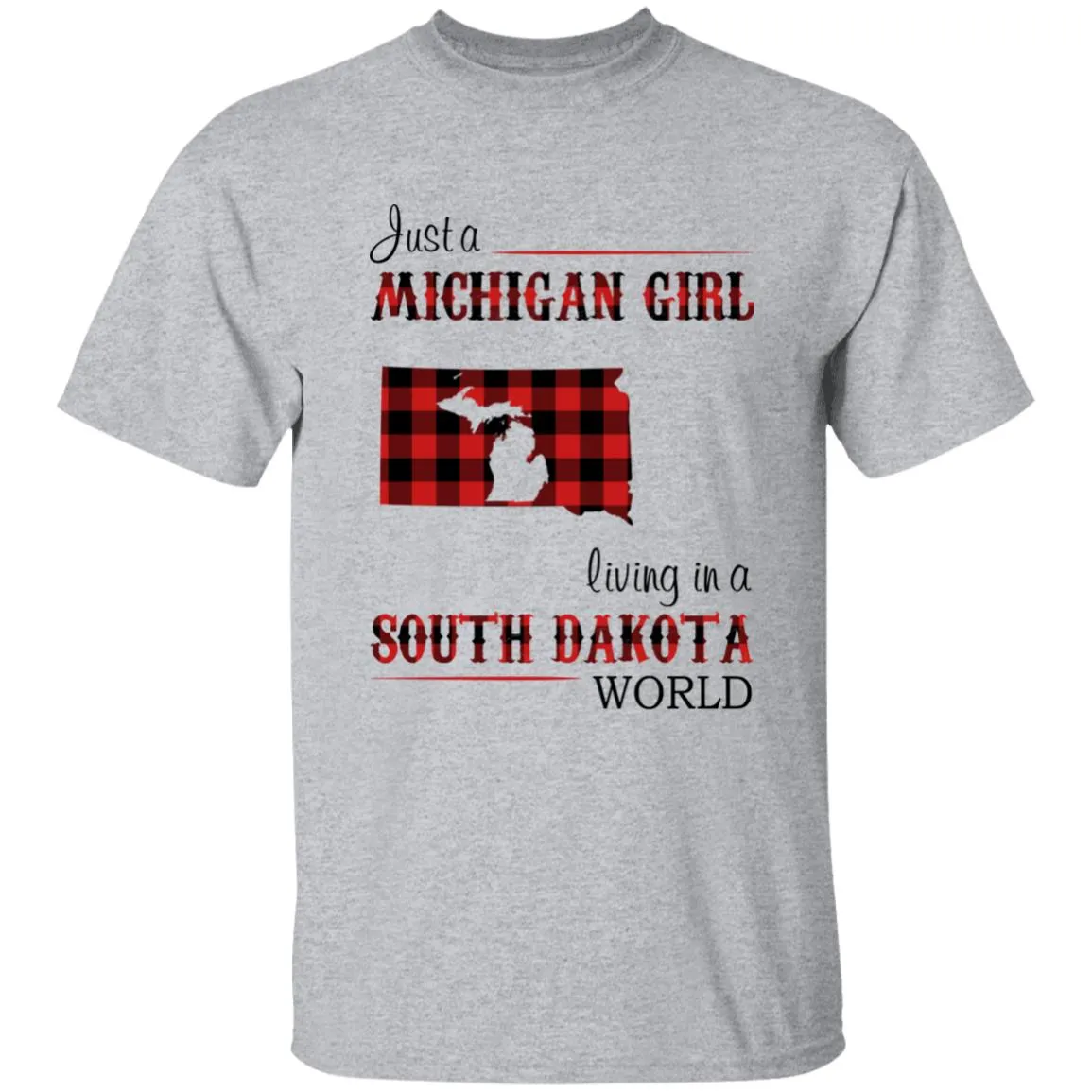 Just A Michigan Girl Living In A South Dakota World T-shirt