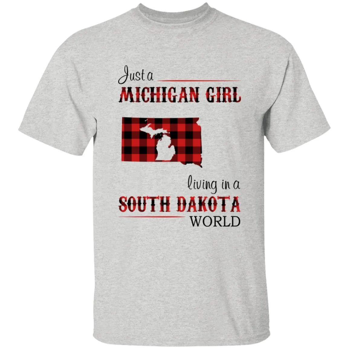 Just A Michigan Girl Living In A South Dakota World T-shirt