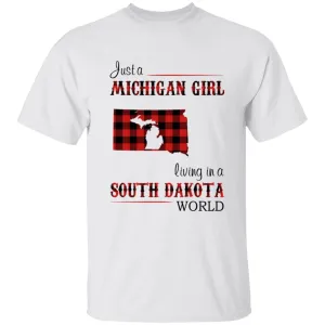 Just A Michigan Girl Living In A South Dakota World T-shirt