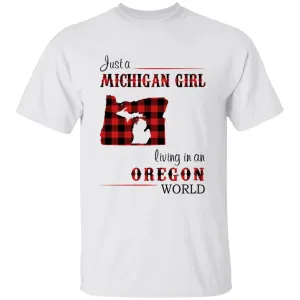 Just A Michigan  Girl Living In An Oregon World T-shirt