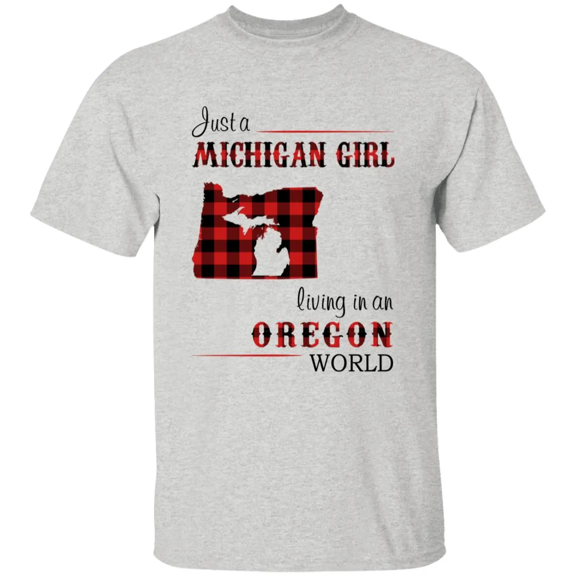 Just A Michigan  Girl Living In An Oregon World T-shirt