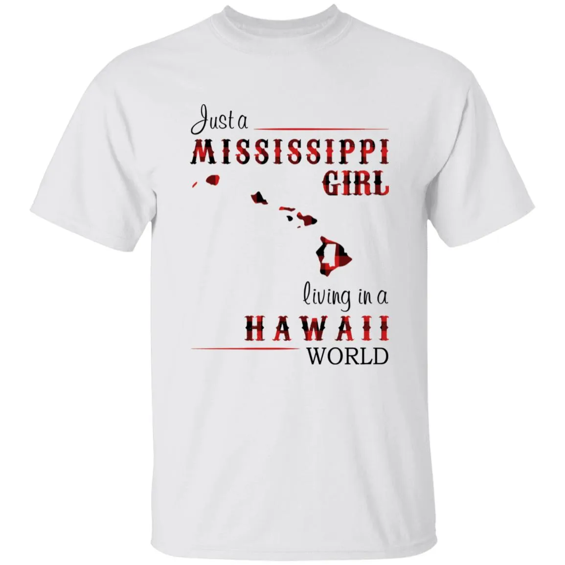 Just A Mississippi Girl Living In A Hawaii World T-shirt