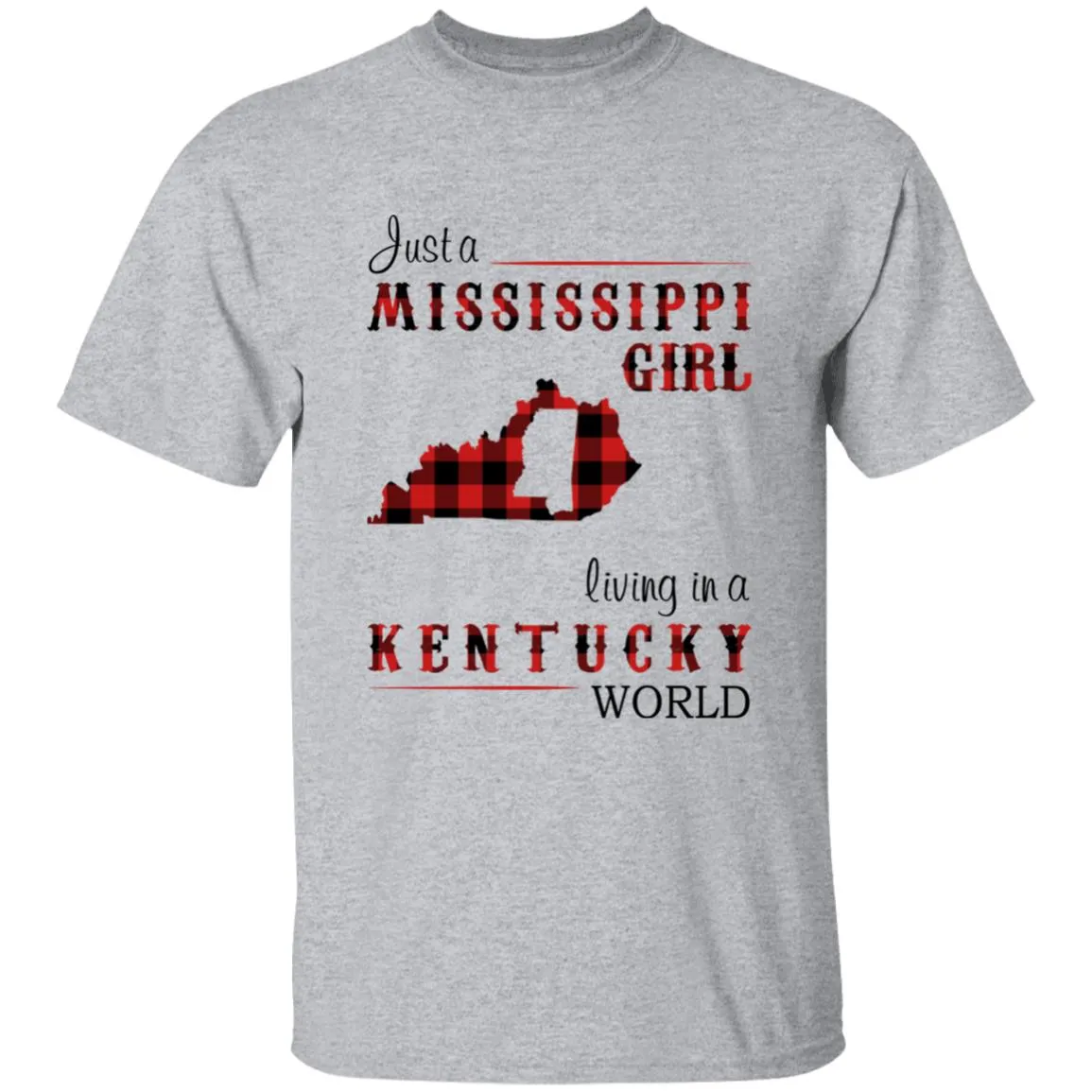 Just A Mississippi Girl Living In A Kentucky World T-shirt
