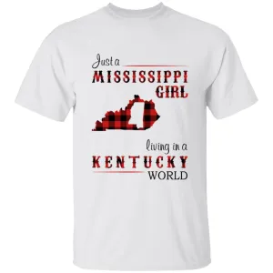 Just A Mississippi Girl Living In A Kentucky World T-shirt