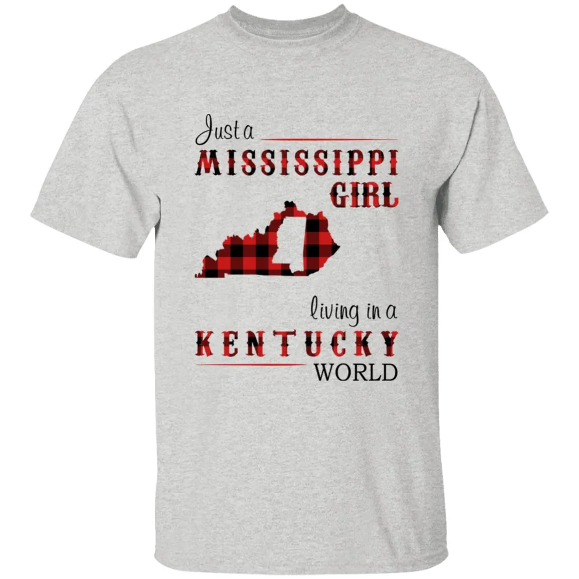 Just A Mississippi Girl Living In A Kentucky World T-shirt