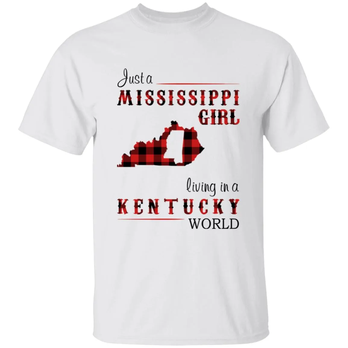 Just A Mississippi Girl Living In A Kentucky World T-shirt