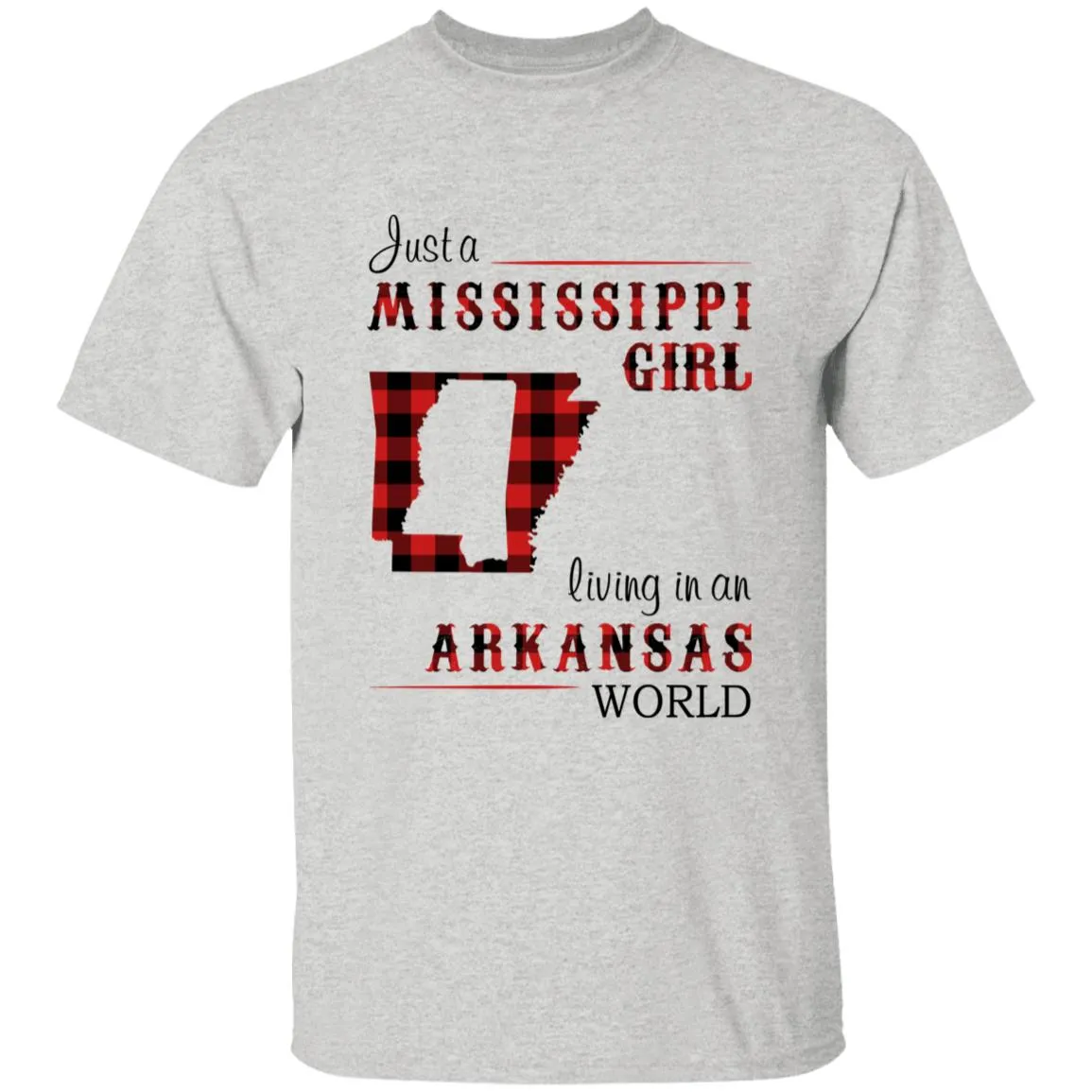 Just A Mississippi Girl Living In An Arkansas World T-shirt