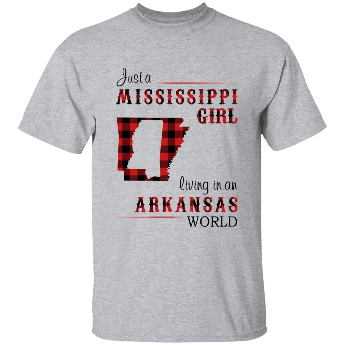 Just A Mississippi Girl Living In An Arkansas World T-shirt