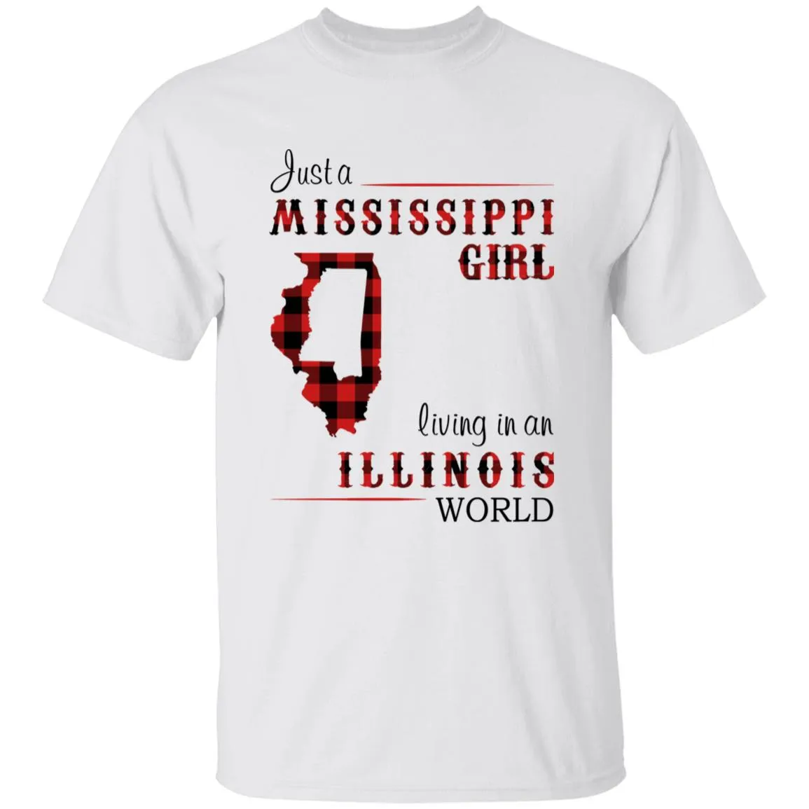 Just A Mississippi Girl Living In An Illinois World T-shirt