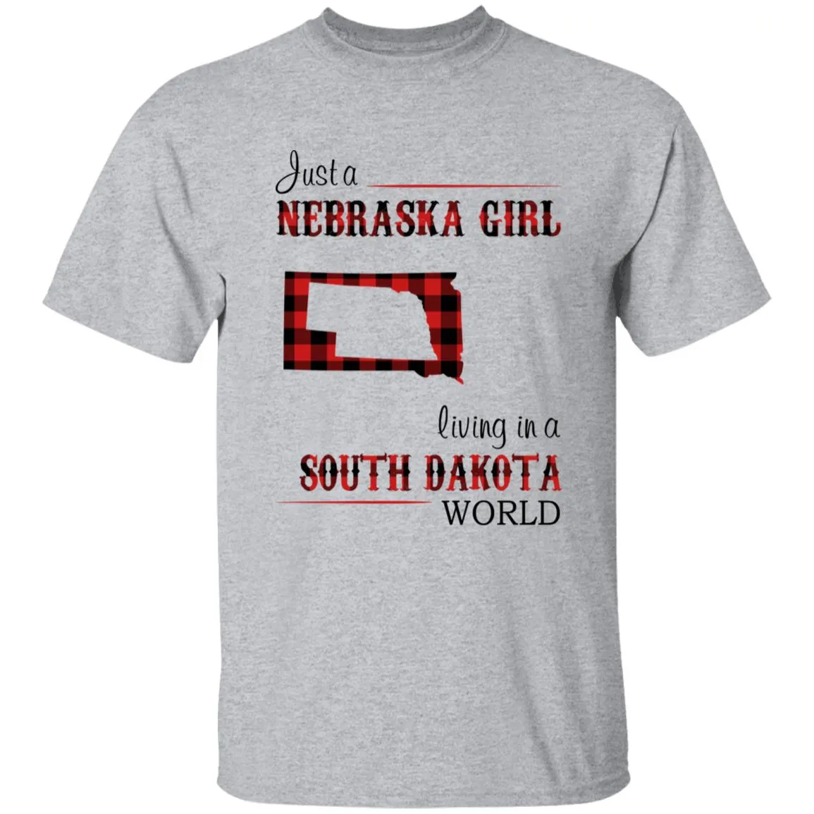 Just A Nebraska Girl Living In A South Dakota World T-shirt