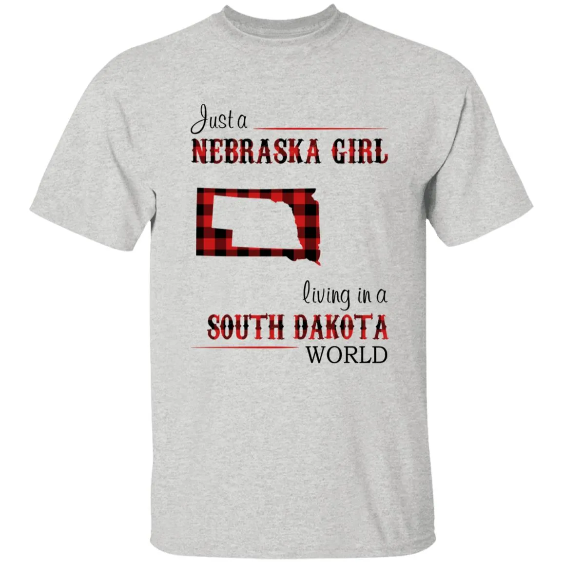 Just A Nebraska Girl Living In A South Dakota World T-shirt