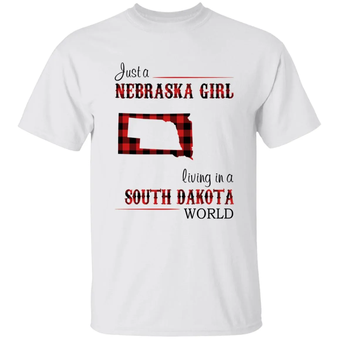 Just A Nebraska Girl Living In A South Dakota World T-shirt