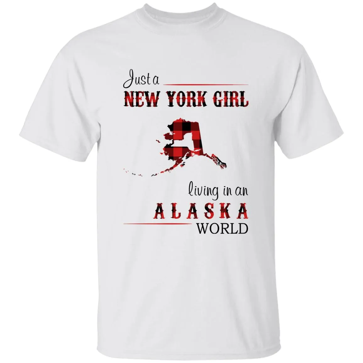 Just A New York Girl Living In An Alaska World T-shirt