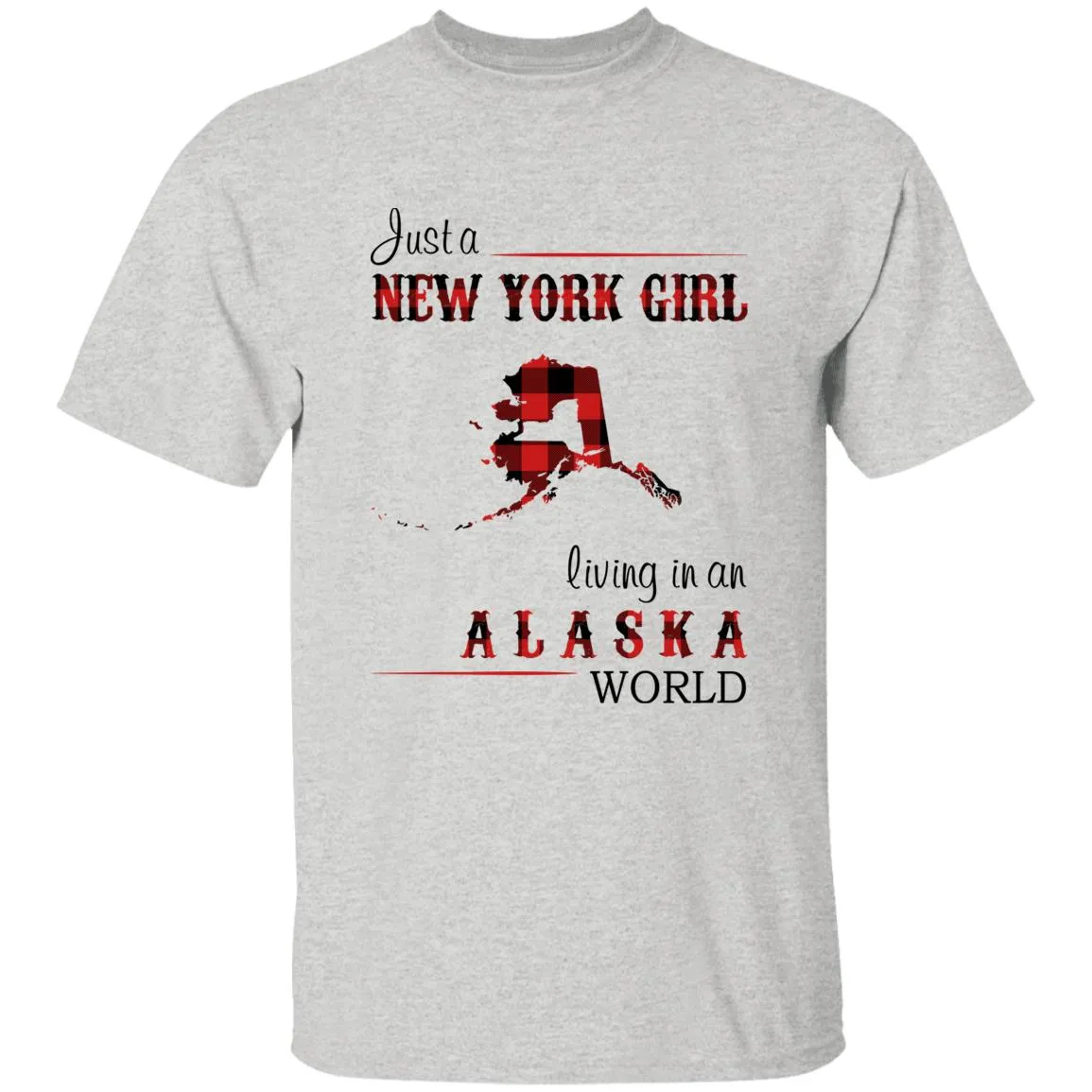 Just A New York Girl Living In An Alaska World T-shirt