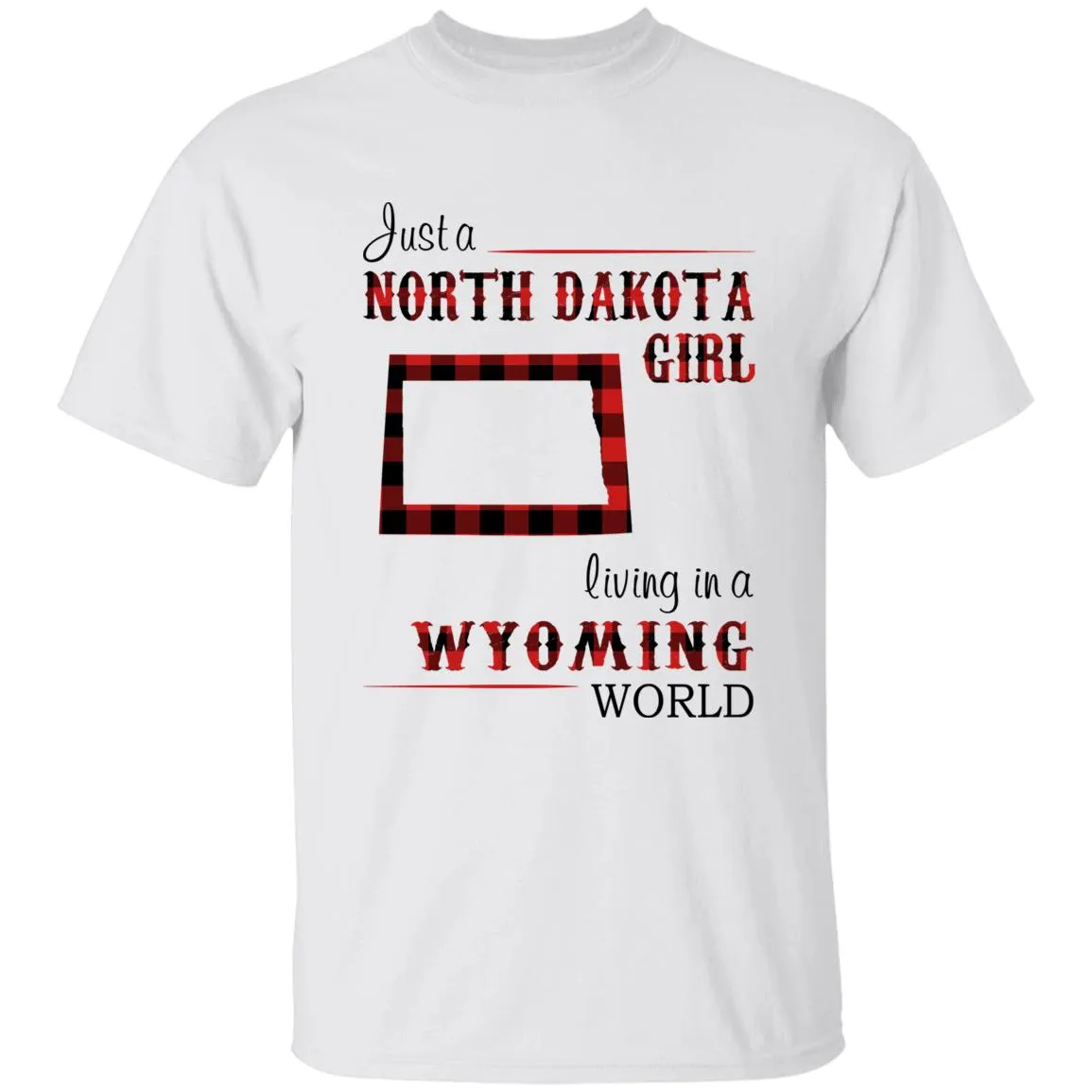 Just A North Dakota Girl Living In A Wyoming World T-shirt