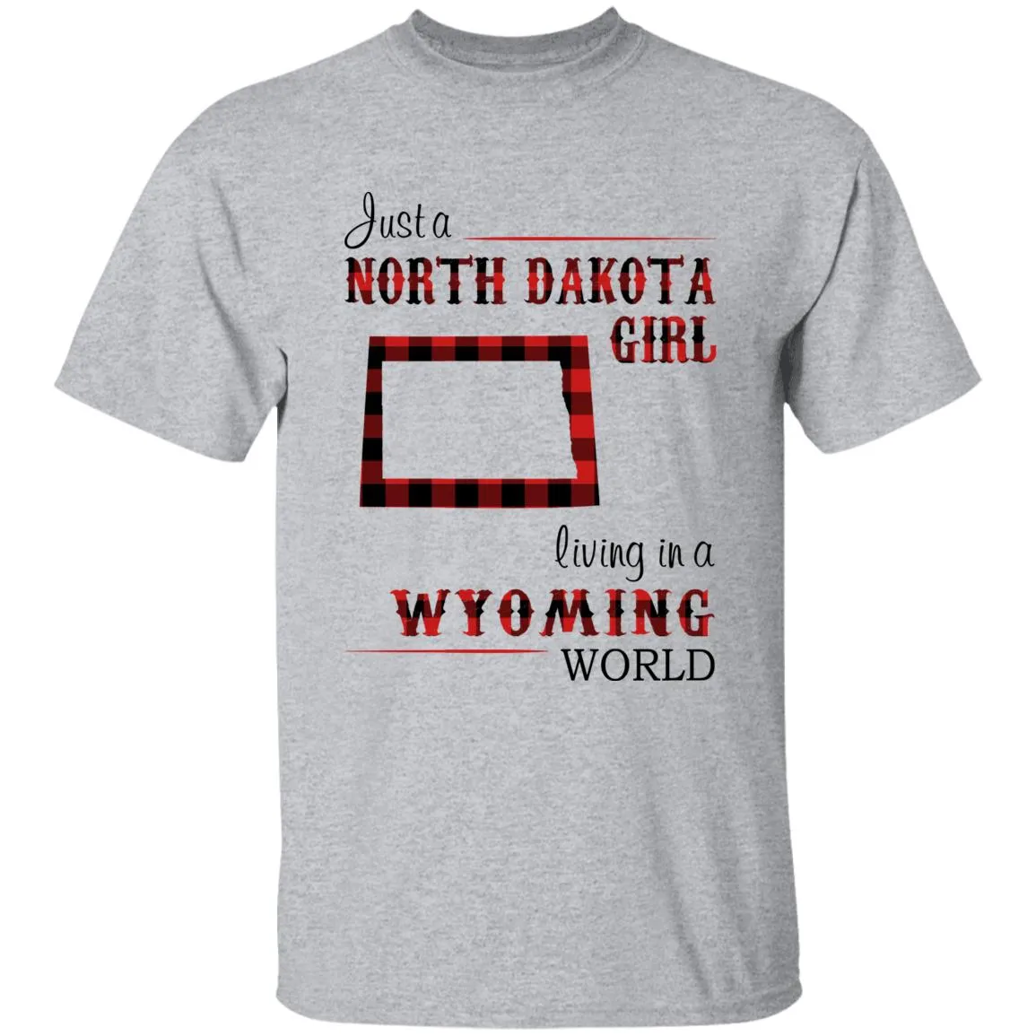 Just A North Dakota Girl Living In A Wyoming World T-shirt