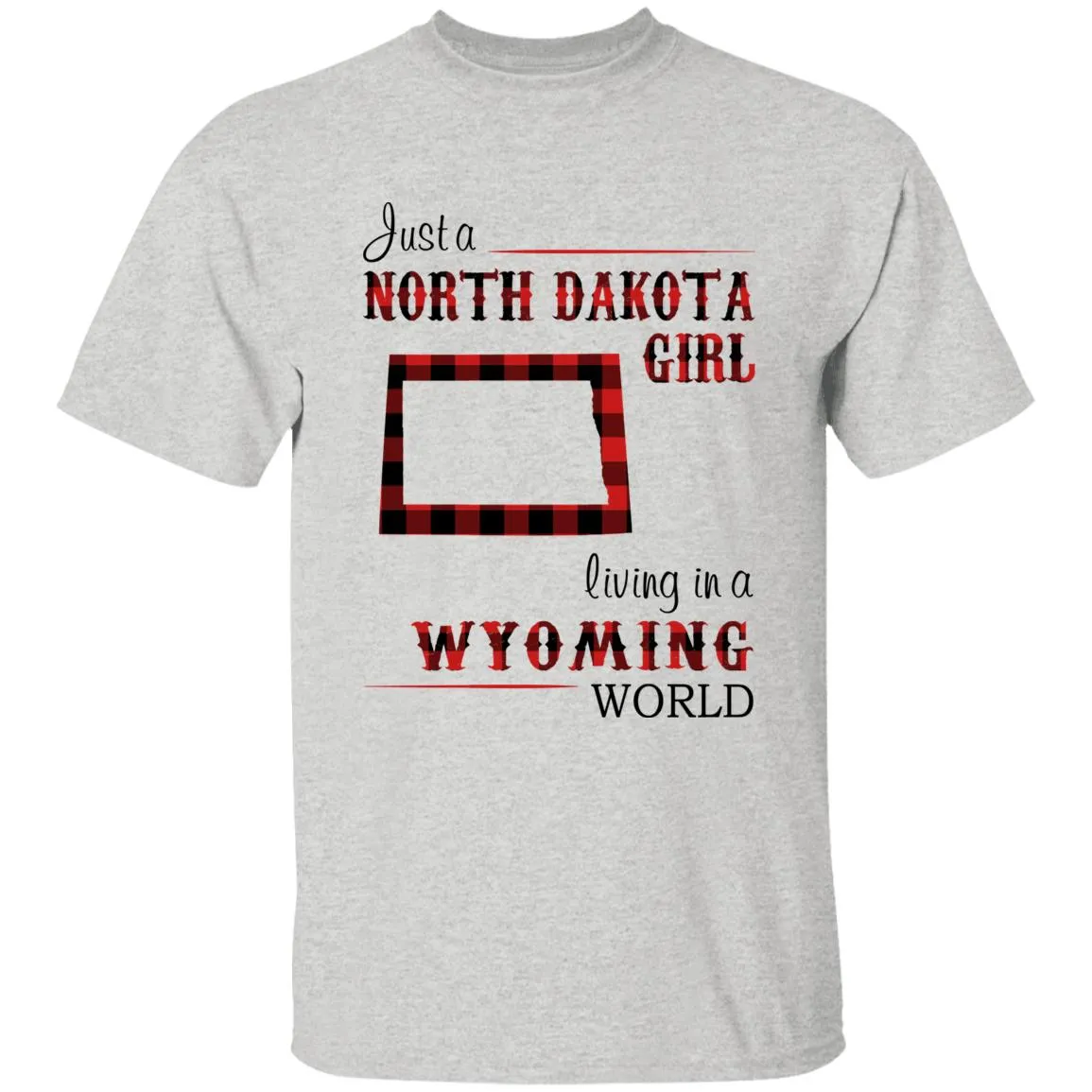 Just A North Dakota Girl Living In A Wyoming World T-shirt