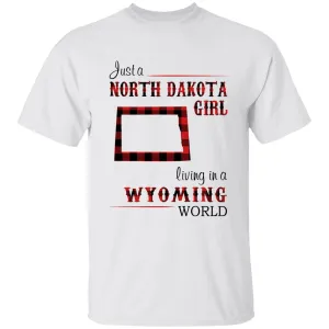 Just A North Dakota Girl Living In A Wyoming World T-shirt