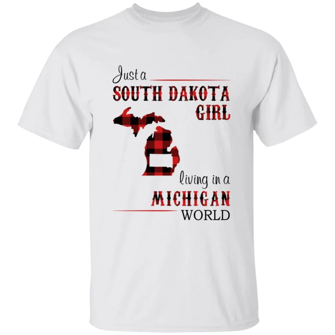 Just A South Dakota Girl Living In A Michigan World T-shirt