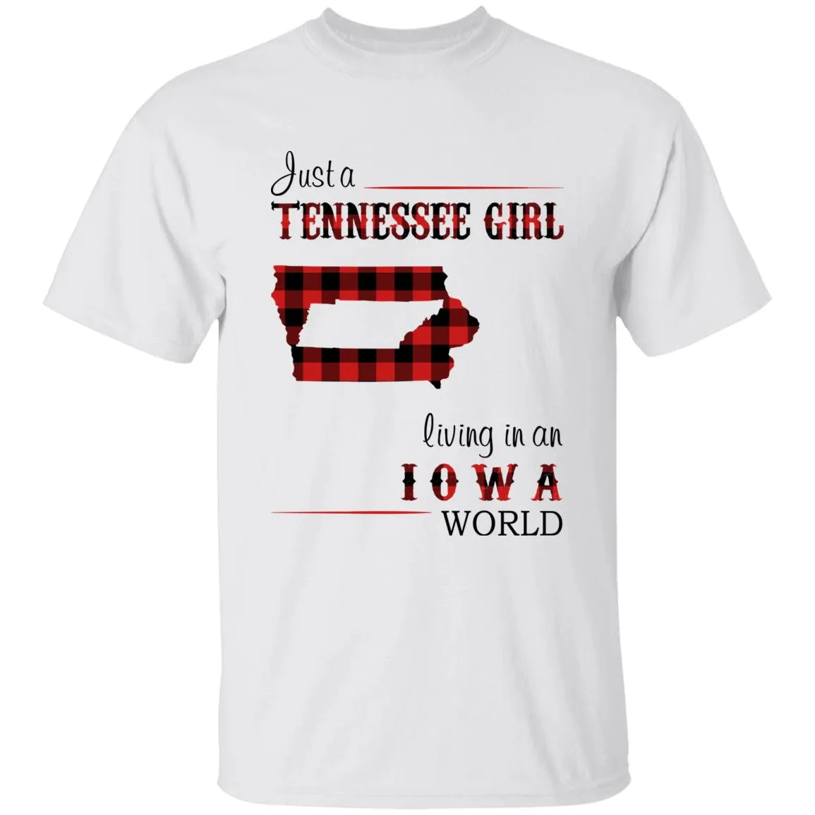 Just A Tennessee Girl Living In An Iowa World T-shirt