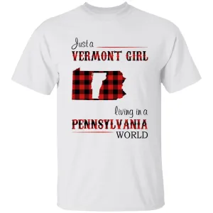 Just A Vermont Girl Living In A Pennsylvania World T-shirt