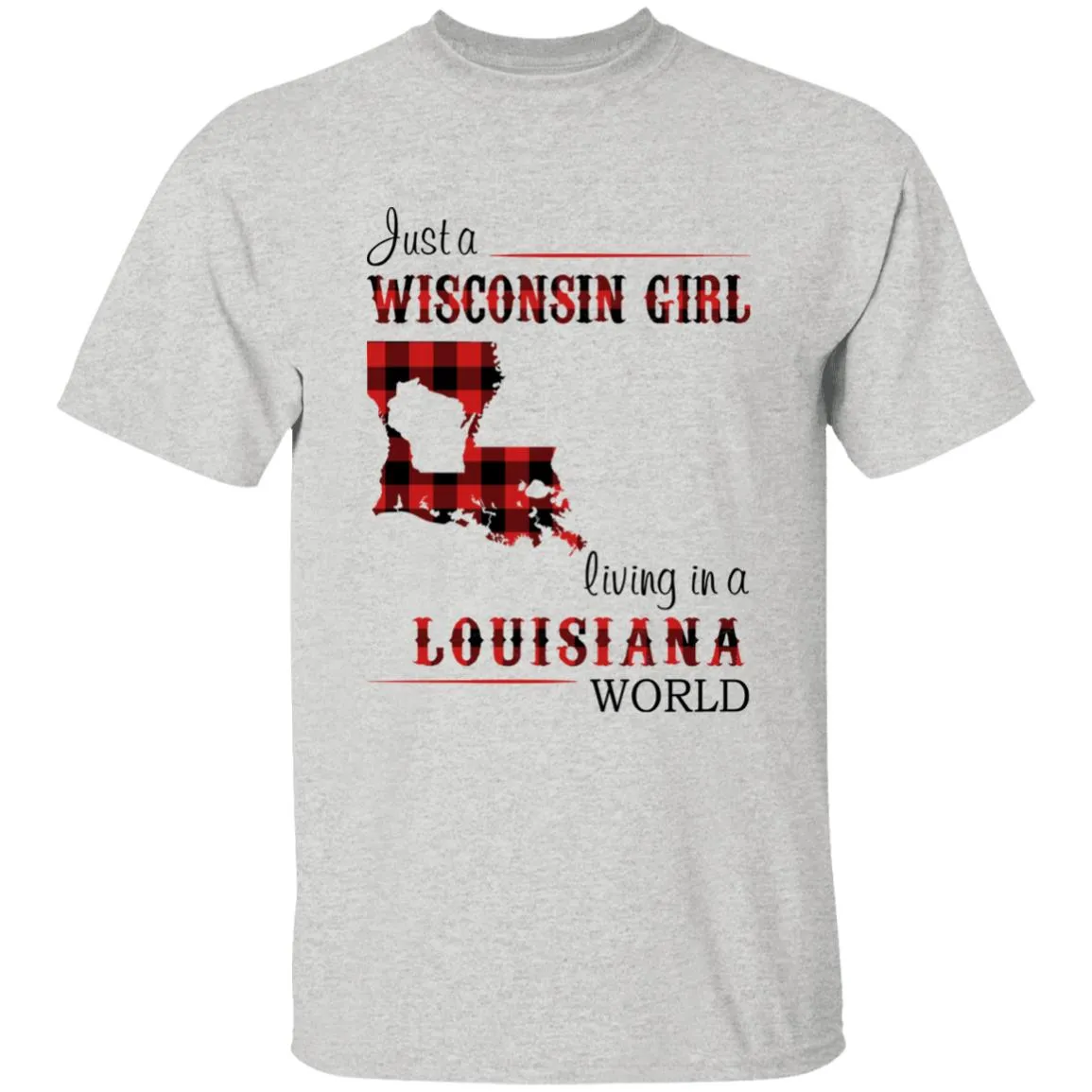 Just A Wisconsin Girl Living In A Louisiana World T-shirt