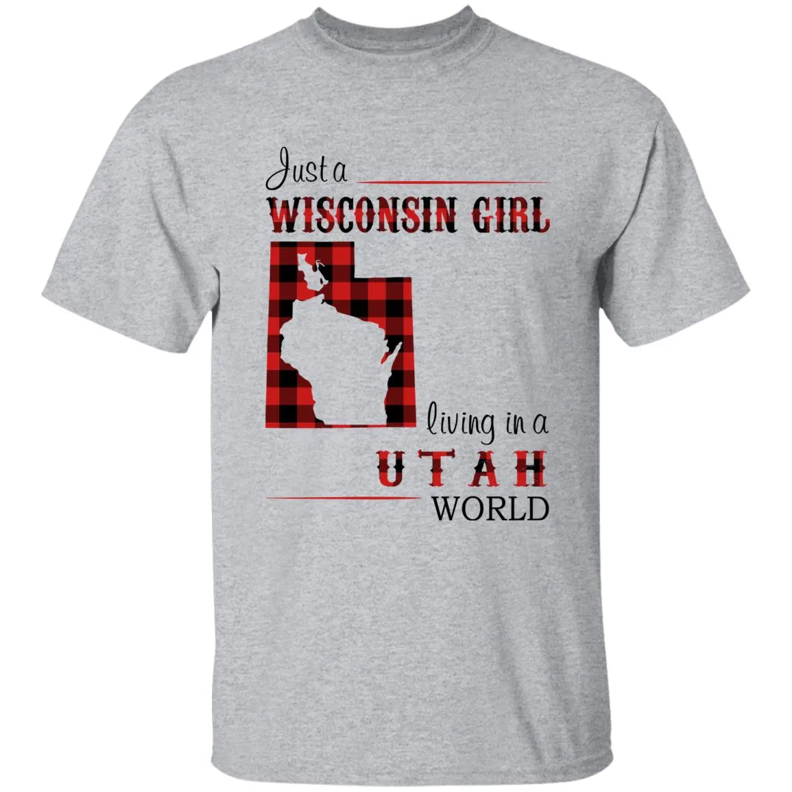 Just A Wisconsin Girl Living In A Utah World T-shirt