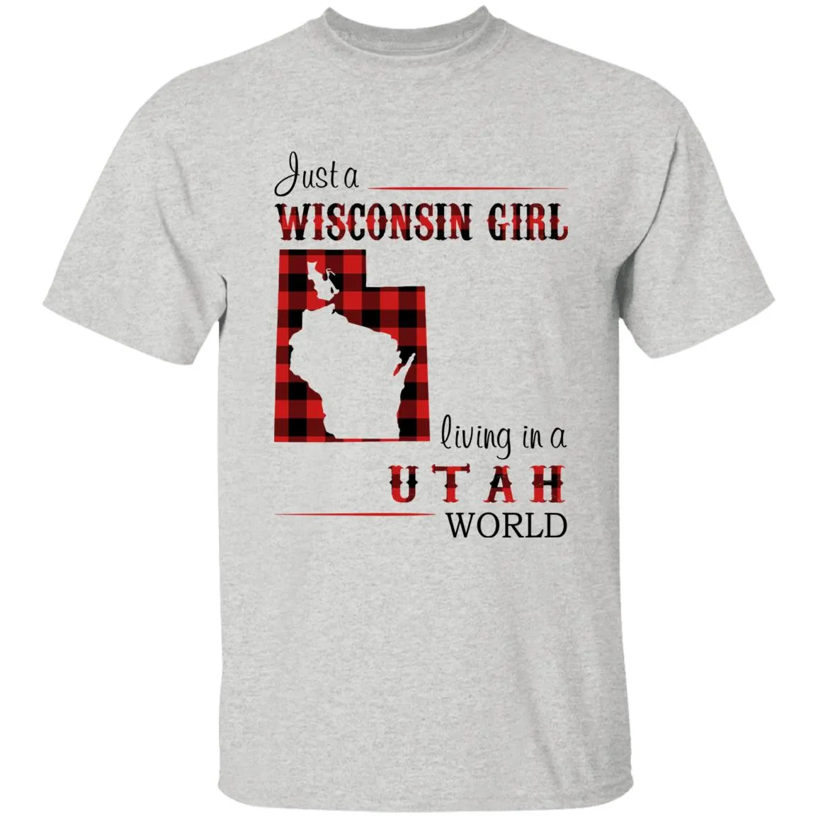 Just A Wisconsin Girl Living In A Utah World T-shirt