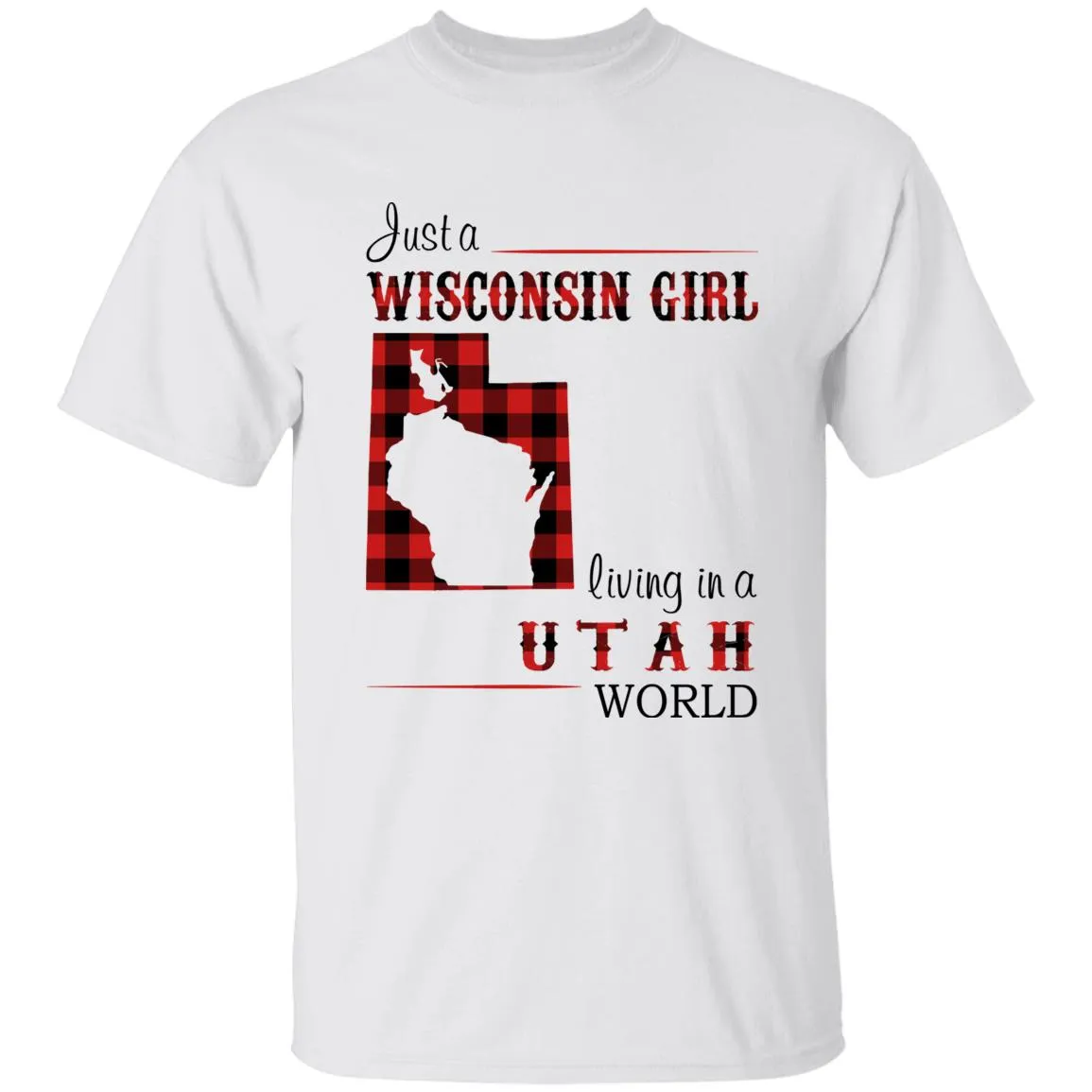 Just A Wisconsin Girl Living In A Utah World T-shirt