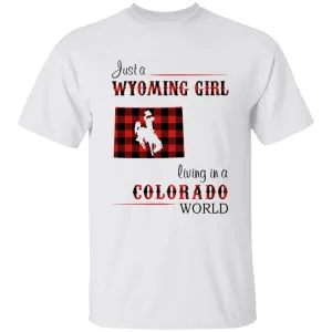 Just A Wyoming Girl Living In A Colorado World T-shirt