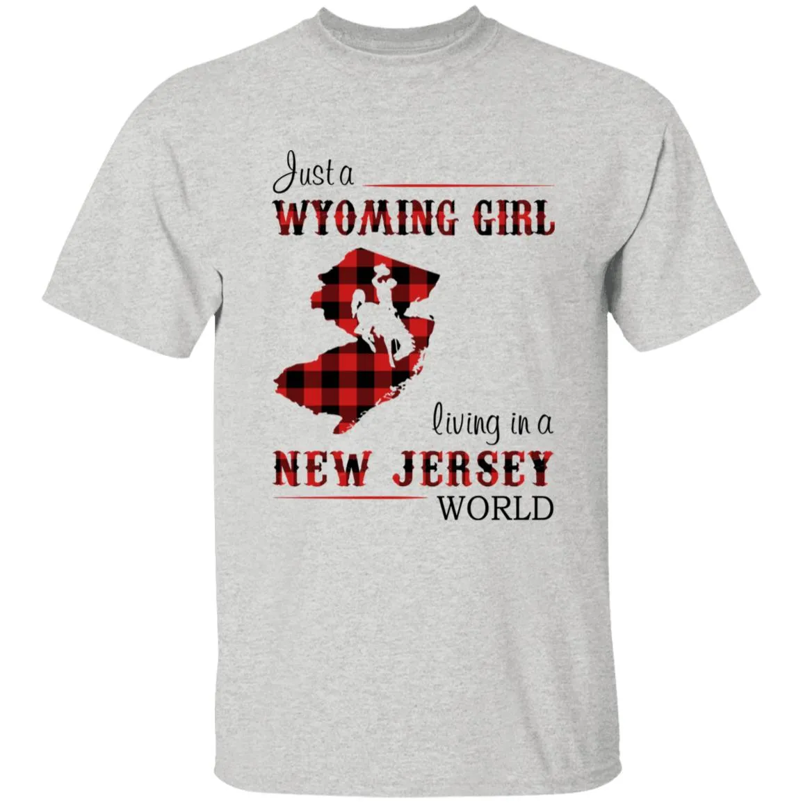 Just A Wyoming Girl Living In A New Jersey World T-shirt