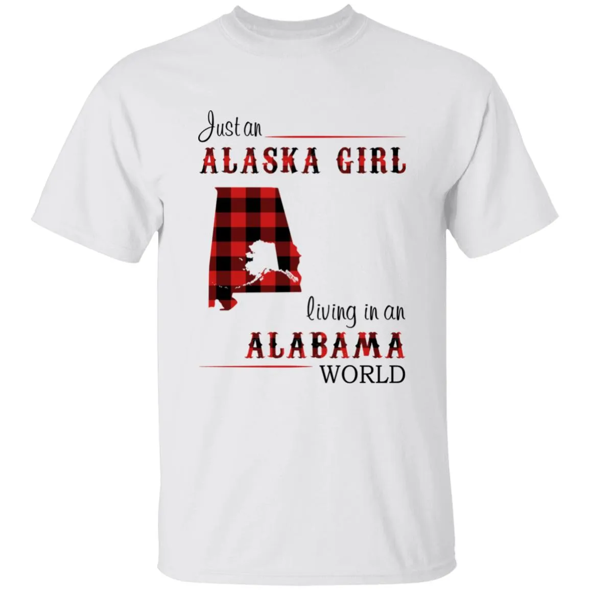 Just An Alaska Girl Living In An Alabama World T-shirt