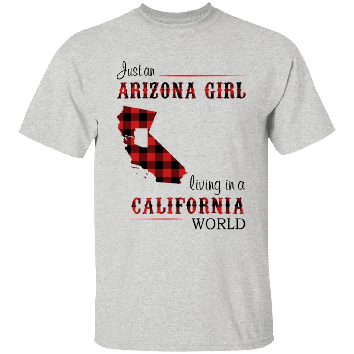 Just An Arizona Girl Living In A California World T-shirt