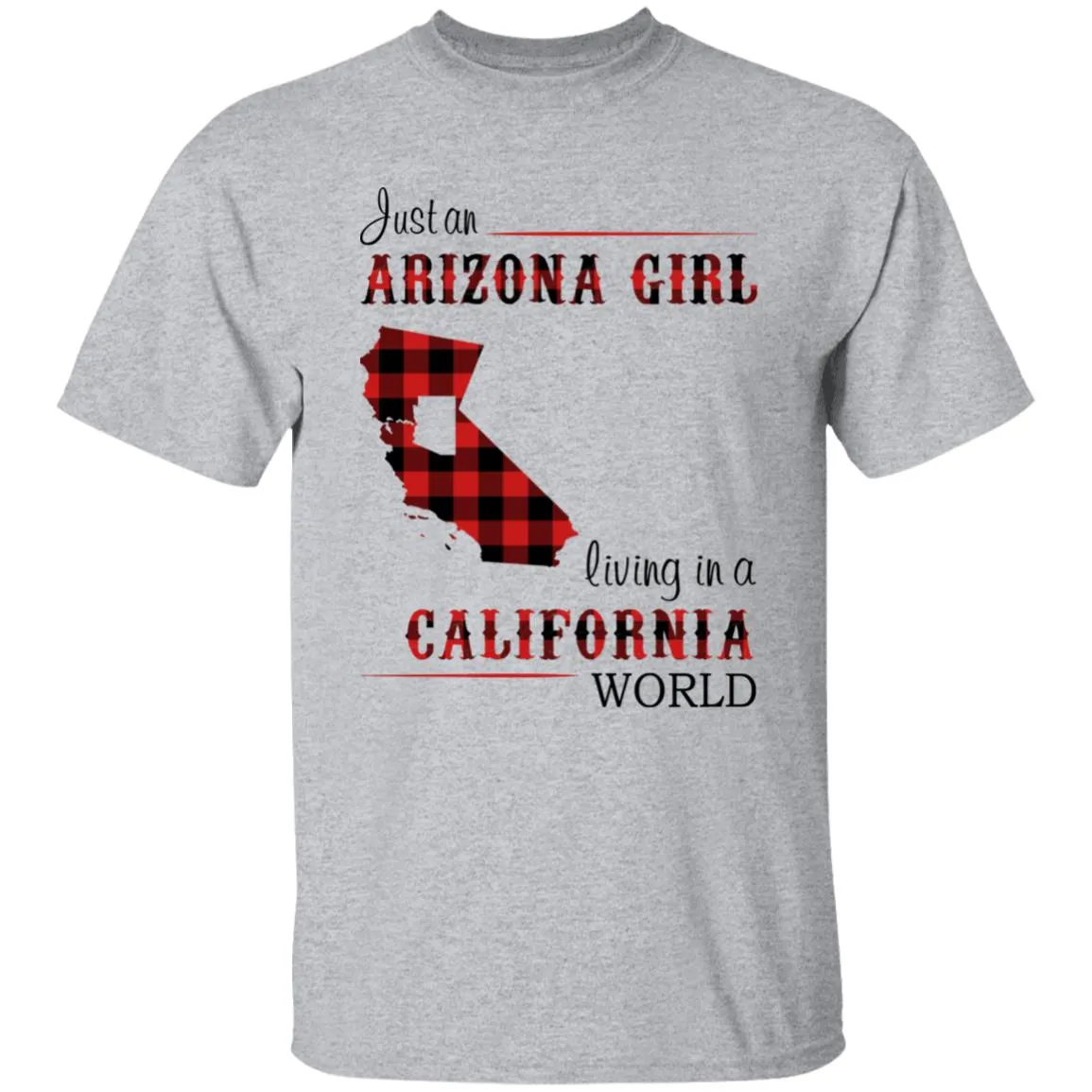 Just An Arizona Girl Living In A California World T-shirt