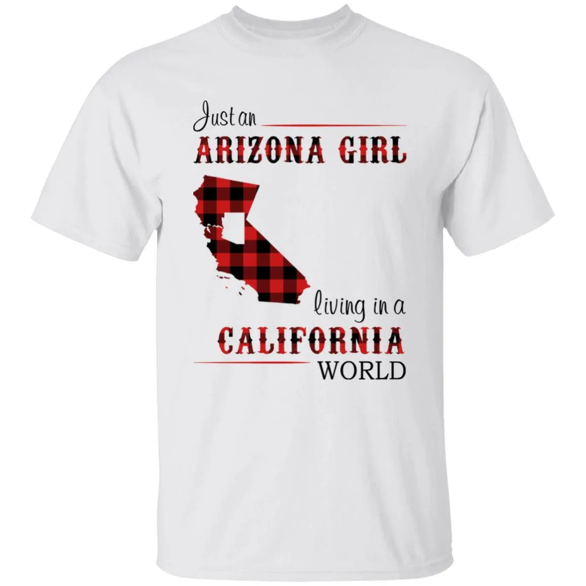 Just An Arizona Girl Living In A California World T-shirt