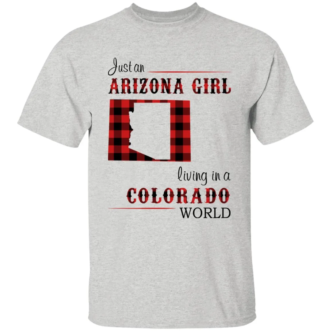 Just An Arizona Girl Living In A Colorado World T-shirt