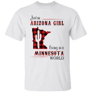 Just An Arizona Girl Living In A Minnesota World T-shirt