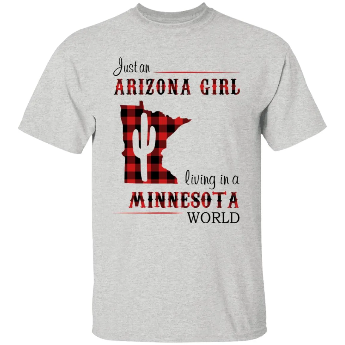 Just An Arizona Girl Living In A Minnesota World T-shirt