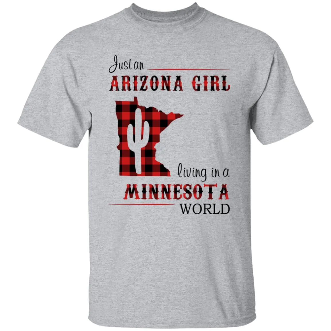 Just An Arizona Girl Living In A Minnesota World T-shirt