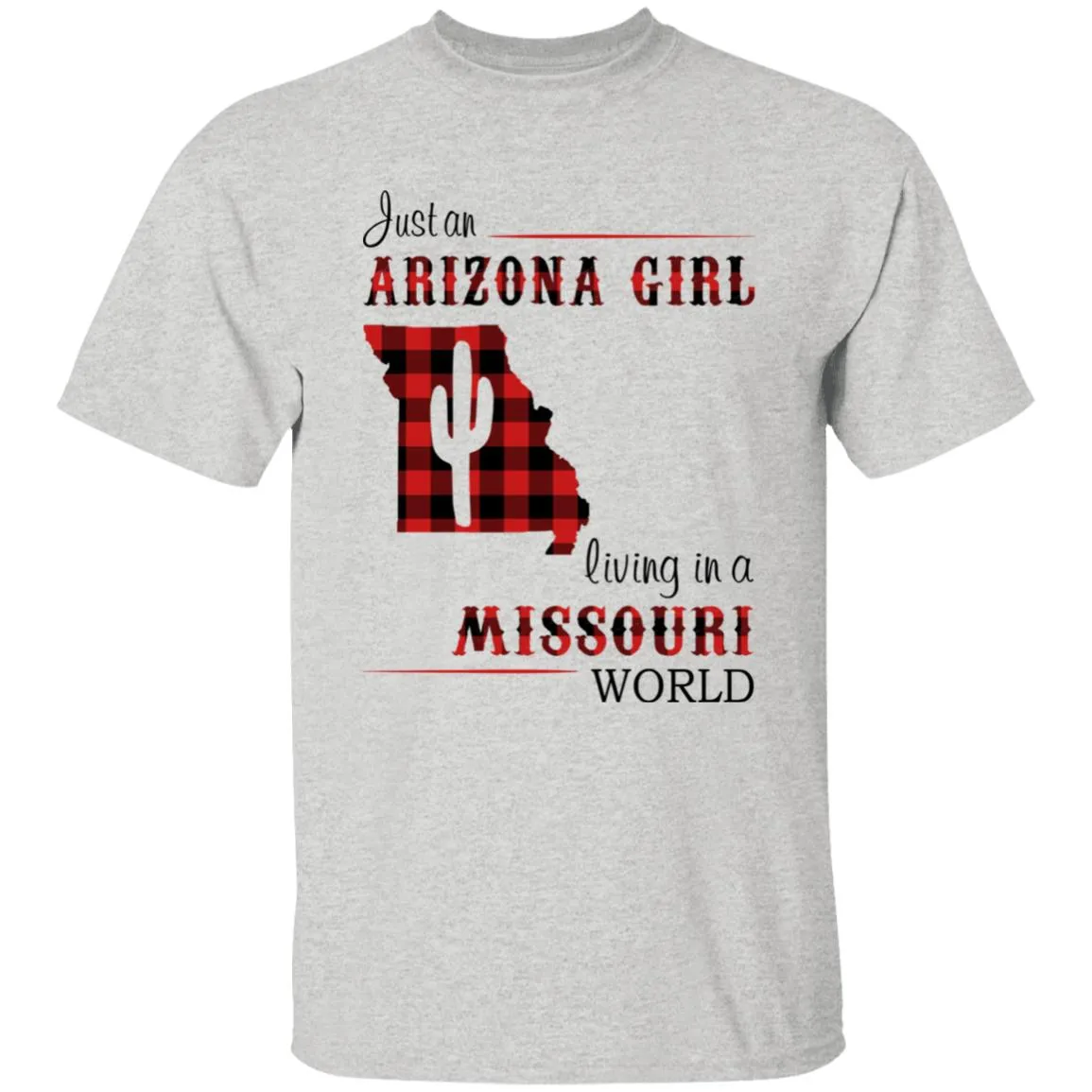 Just An Arizona Girl Living In A Missouri World T-shirt