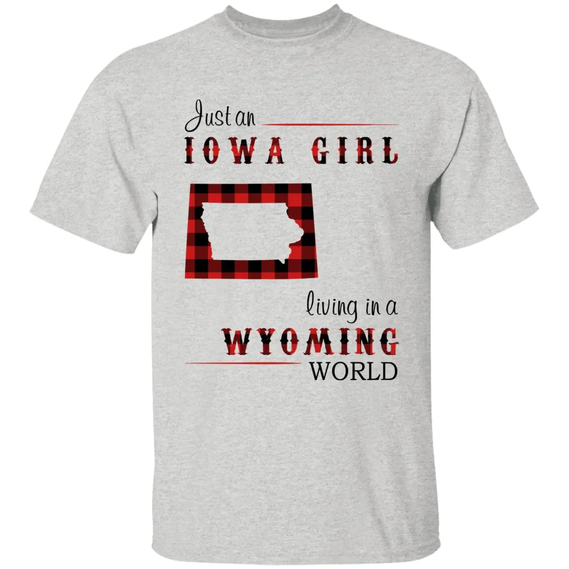 Just An Iowa Girl Living In A Wyoming World T-shirt